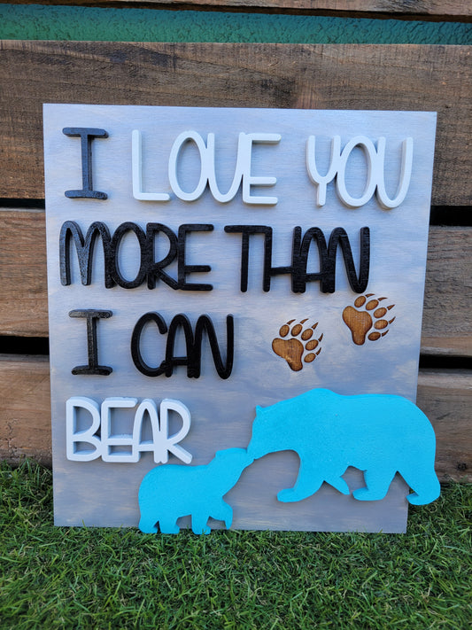 I Love You More Than I Can Bear Sign