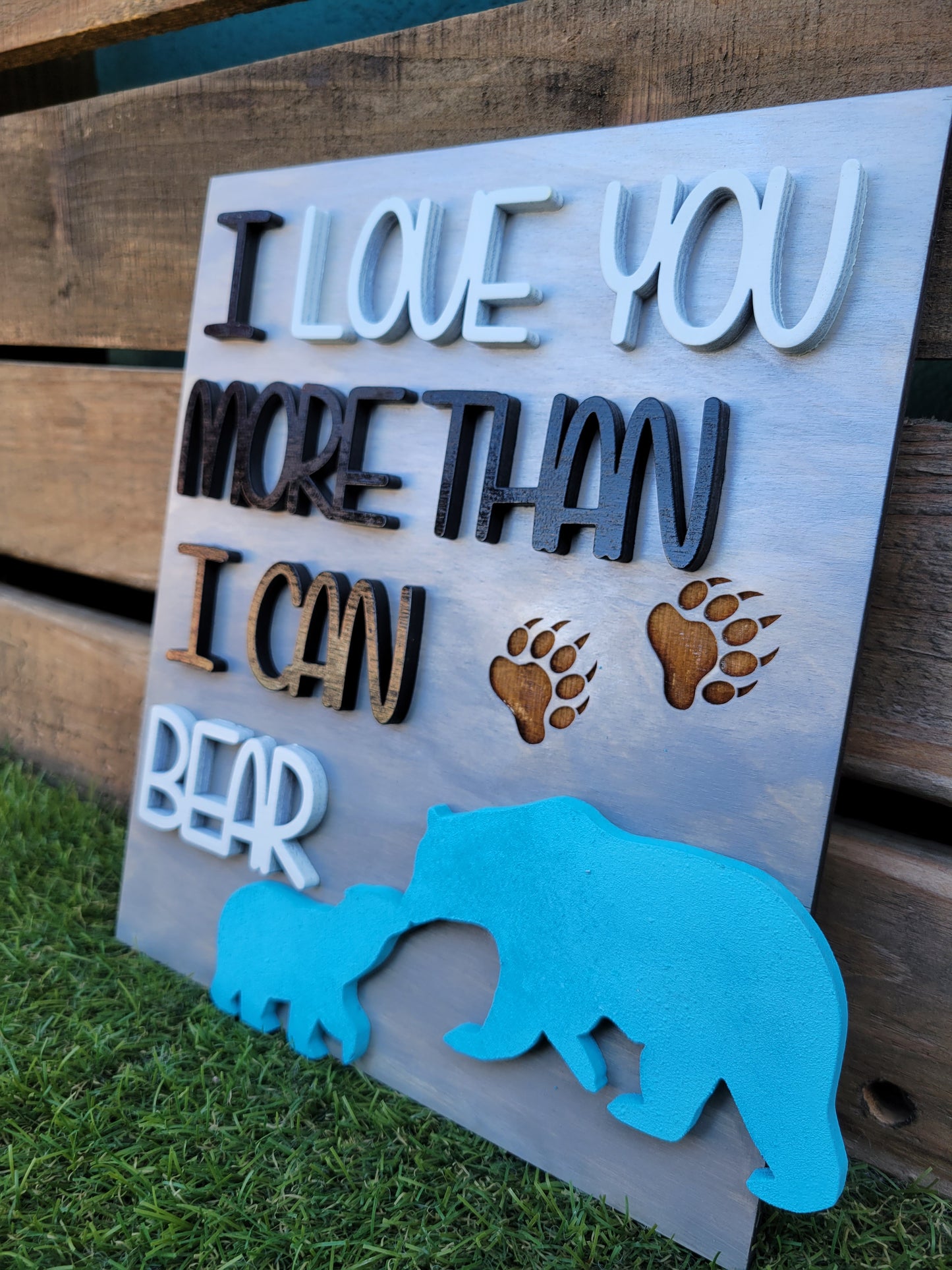 I Love You More Than I Can Bear Sign